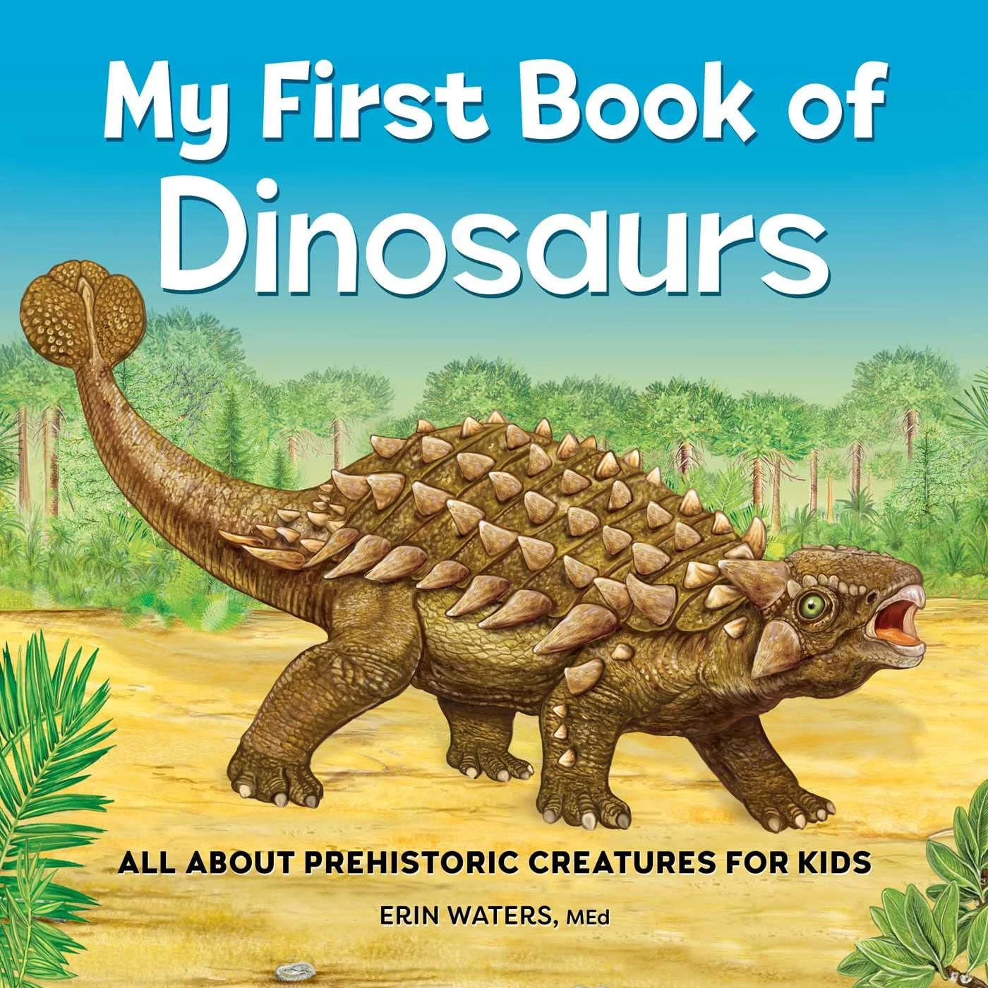 My First Book Of Dinosaurs: All About Prehistoric Creatures For Kids 1 My First Book Of Dinosaurs: All About Prehistoric Creatures For Kids