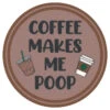Sip Sip Hooray Coaster - Coffee Makes Me Poop