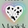 Heart Magick Wiccan Rituals For Self-Love And Self-Care